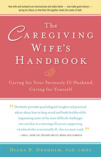 The Caregiving Wife's Handbook: Caring for Your Seriously Ill Husband, Caring for Yourself  2012 9781630266622 Front Cover