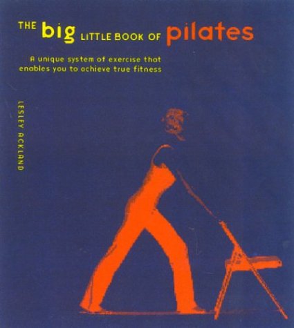Big Little Book of Pilates Reshape Your Body and Change Your Life--the Pilates Way  2003 9780007170623 Front Cover