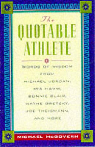 Quotable Athlete Words of Wisdom from Mark McGwire, Michael Jordan, Mia Hamm, Bonnie Blair  2000 9780071360623 Front Cover