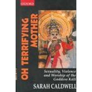 Oh Terrifying Mother Sexuality, Violence and Worship of the Goddess Kali  1999 9780195644623 Front Cover