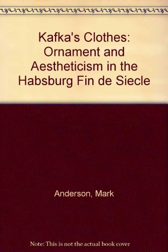 Kafka's Clothes Ornament and Aestheticism in the Habsburg Fin de Siï¿½cle  1992 9780198151623 Front Cover