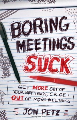 Boring Meetings Suck Get More Out of Your Meetings, or Get Out of More Meetings  2011 9781118004623 Front Cover