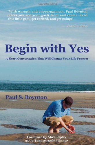Begin with Yes A Short Conversation That Will Change Your Life Forever N/A 9781448691623 Front Cover