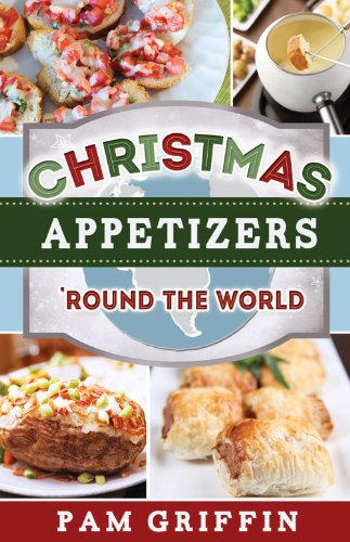 Christmas Appetizers 'round the World:   2013 9781462112623 Front Cover