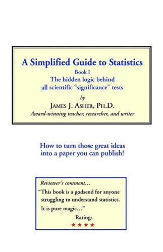 Simplified Guide to Statistics Book I the Hidden Logic Behind ALL Scientific Significance Tests  2003 9781560180623 Front Cover