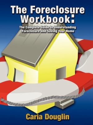 Foreclosure Workbook The Complete Guide to Understanding Foreclosure and Saving Your Home N/A 9781600374623 Front Cover