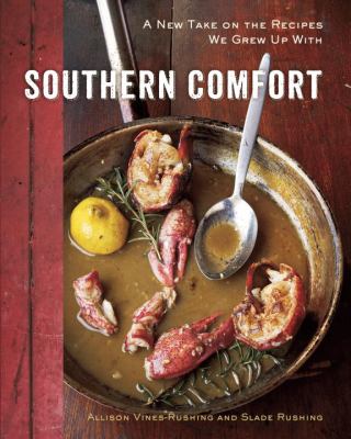 Southern Comfort A New Take on the Recipes We Grew up with [a Cookbook]  2012 9781607742623 Front Cover