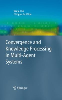 Covergence and Knowledge Processing in Multi-Agent Systems   2009 9781848820623 Front Cover
