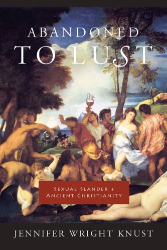 Abandoned to Lust Sexual Slander and Ancient Christianity  2006 9780231136624 Front Cover
