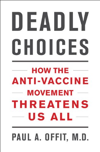 Deadly Choices How the Anti-Vaccine Movement Threatens Us All N/A 9780465029624 Front Cover
