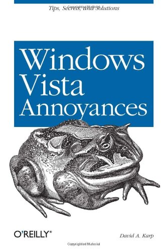 Windows Vista Annoyances Tips, Secrets, and Hacks for the Cranky Consumer  2007 9780596527624 Front Cover