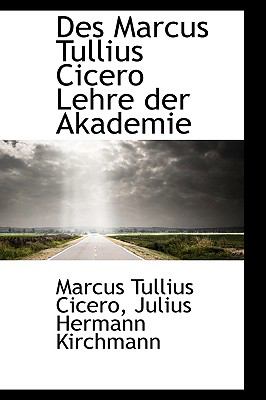 Des Marcus Tullius Cicero Lehre der Akademie   2009 9781110090624 Front Cover