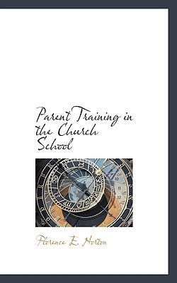 Parent Training in the Church School  N/A 9781116759624 Front Cover