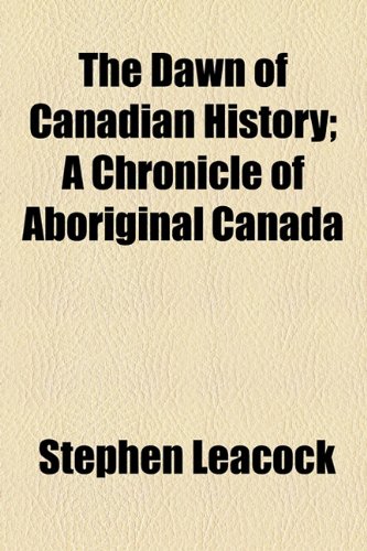 Dawn of Canadian History; a Chronicle of Aboriginal Canad   2010 9781153699624 Front Cover