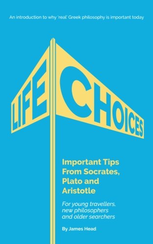 Life Choices Important Tips from Socrates, Plato and Aristotle N/A 9781540552624 Front Cover
