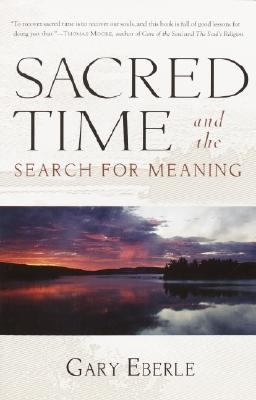 Sacred Time and the Search for Meaning   2003 9781570629624 Front Cover
