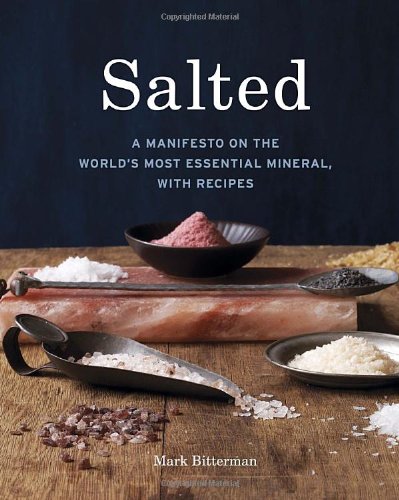 Salted A Manifesto on the World's Most Essential Mineral, with Recipes [a Cookbook]  2010 9781580082624 Front Cover