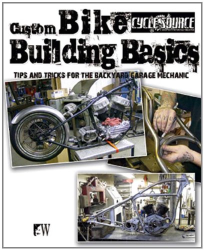 Custom Bike Building Basics Tips and Tricks for the Backyard Garage Mechanic  2012 9781935828624 Front Cover