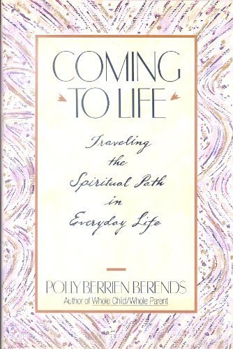 Coming to Life Traveling the Spiritual Life Path in Everyday Life  1990 9780062500625 Front Cover