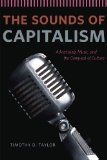 Sounds of Capitalism Advertising, Music, and the Conquest of Culture  2012 9780226151625 Front Cover