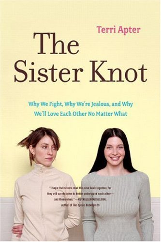 Sister Knot Why We Fight, Why We're Jealous, and Why We'll Love Each Other No Matter What  2008 9780393330625 Front Cover