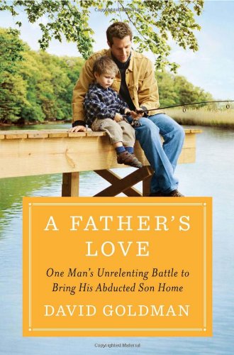 Father's Love One Man's Unrelenting Battle to Bring His Abducted Son Home  2011 9780670022625 Front Cover