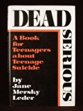 Dead Serious A Book for Teenagers about Teenage Suicide N/A 9780689312625 Front Cover
