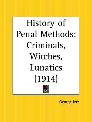 History of Penal Methods Criminals, Wit Reprint  9780766178625 Front Cover