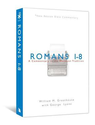 NBBC, Romans 1-8 A Commentary in the Wesleyan Tradition  2008 9780834123625 Front Cover