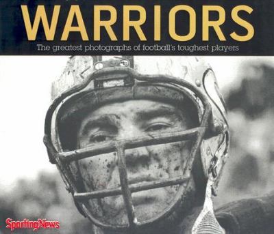 Warriors The Greatest Photographs of Football's Toughest Players  2006 9780892048625 Front Cover