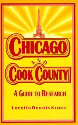 Chicago and Cook County A Guide to Research N/A 9780916489625 Front Cover