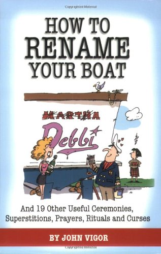 How to Rename Your Boat And 19 Other Useful Ceremonies, Superstitions, Prayers, Rituals, and Curses  2004 9780939837625 Front Cover