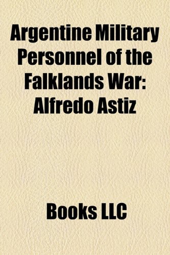 Argentine Military Personnel of the Falklands War : Alfredo Astiz, Mario Menéndez, Pablo Carballo, Jorge Anaya, Mohamed Alí Seineldín  2010 9781156208625 Front Cover