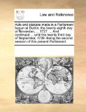 Acts and Statutes Made in a Parliament Begun at Dublin, the Twenty Eighth Day of November, 1727 and Continued until the Twenty Third Day  N/A 9781170295625 Front Cover