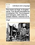 works of Virgil. in English verse. the ï¿½neid translated by Christopher Pitt. the Eclogues and Georgics, with notes by Joseph Warton. Volume 4 Of 4  N/A 9781170972625 Front Cover