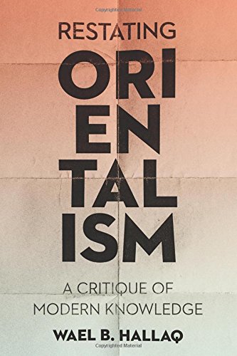 Restating Orientalism A Critique of Modern Knowledge  2018 9780231187626 Front Cover
