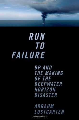 Run to Failure BP and the Making of the Deepwater Horizon Disaster  2012 9780393081626 Front Cover