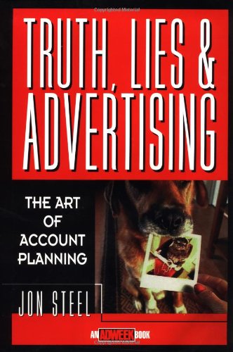 Truth, Lies, and Advertising The Art of Account Planning  1998 9780471189626 Front Cover