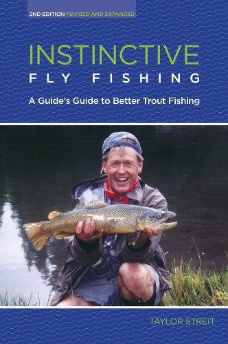 Instinctive Fly Fishing A Guide's Guide to Better Trout Fishing 2nd (Revised) 9780762773626 Front Cover