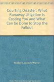 Courting Disaster : What Runaway Litigation Is Costing You and What Can Be Done to Stop the Fallout N/A 9780805461626 Front Cover