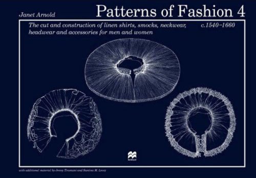 Patterns of Fashion 4 The cut and construction of linen shirts, smocks, neckwear, headwear and accessories for men and women C. 1540-1660 N/A 9780896762626 Front Cover