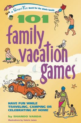 101 Family Vacation Games Have Fun While Traveling, Camping, or Celebrating at Home  2005 9780897934626 Front Cover