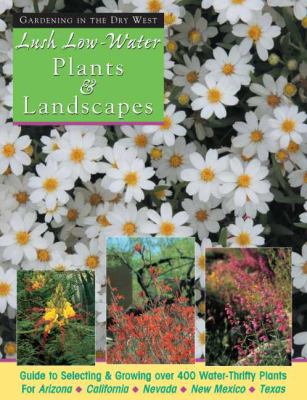 Lush Low-Water Plants and Landscapes Beautiful Gardens with Less Water  2007 9780976233626 Front Cover