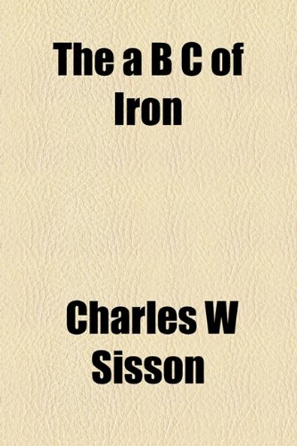 A B C of Iron  2010 9781154601626 Front Cover