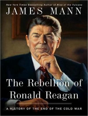 The Rebellion of Ronald Reagan: A History of the End of the Cold War, Library Edition  2009 9781400140626 Front Cover