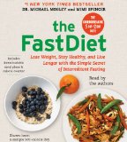 The Fastdiet: Lose Weight, Stay Healthy, and Live Longer With the Simple Secret of Intermittent Fasting  2013 9781442366626 Front Cover