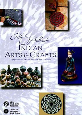Collecting Authentic Indian Arts and Crafts Traditional Work of the Southwest  1999 9781570670626 Front Cover