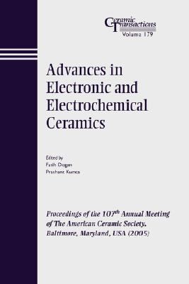 Advances in Electronic and Electrochemical Ceramics Proceedings of the 107th Annual Meeting of the American Ceramic Society, Baltimore, Maryland, USA 2005  2006 9781574982626 Front Cover