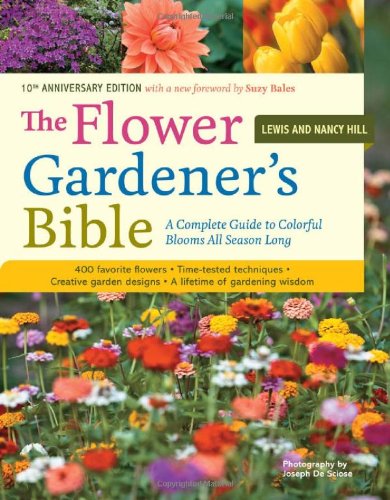 Flower Gardener's Bible A Complete Guide to Colorful Blooms All Season Long: 400 Favorite Flowers, Time-Tested Techniques, Creative Garden Designs, and a Lifetime of Gardening Wisdom 10th 2003 9781580174626 Front Cover