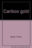 Cariboo Gold : The Story of the British Columbia Gold Rush  1970 9780030842627 Front Cover